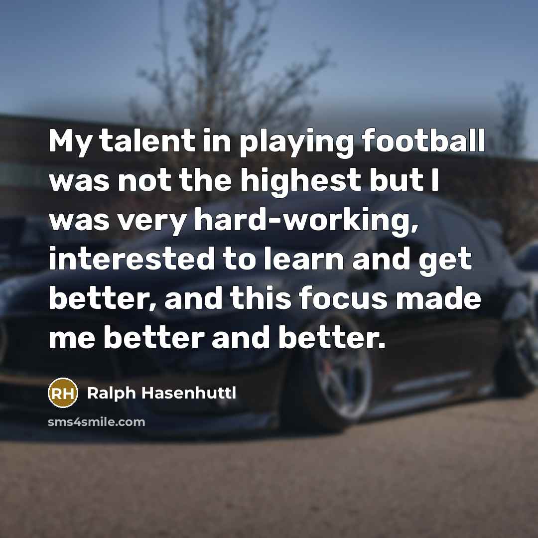 “My talent in playing football was not the highest but…” quote by Ralph Hasenhuttl