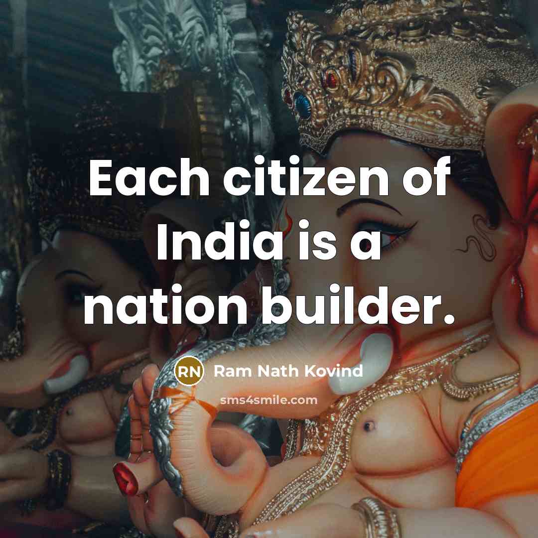 “Each citizen of India is a nation builder.…” quote by Ram Nath Kovind