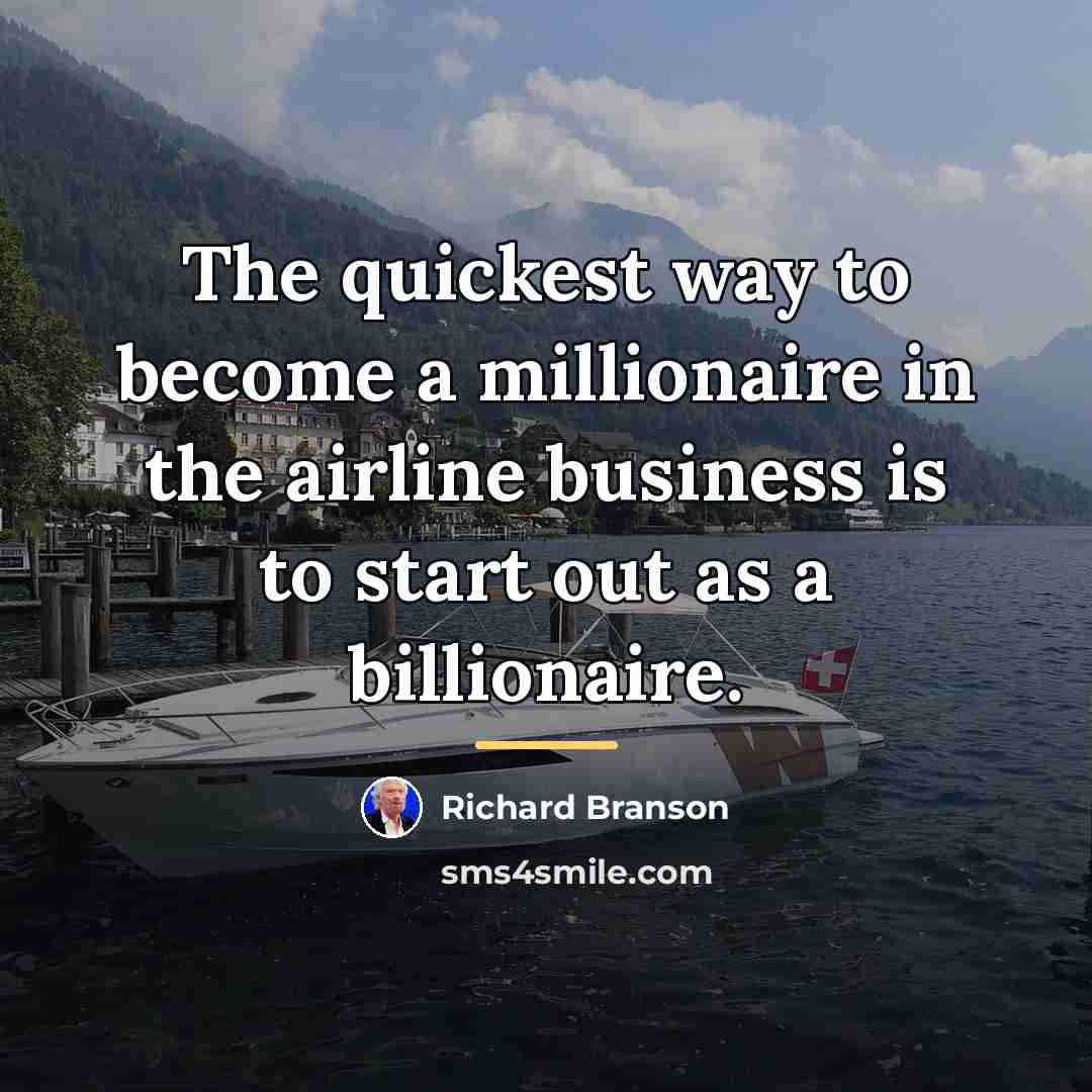 “The quickest way to become a millionaire in the airline…” quote by Richard Branson