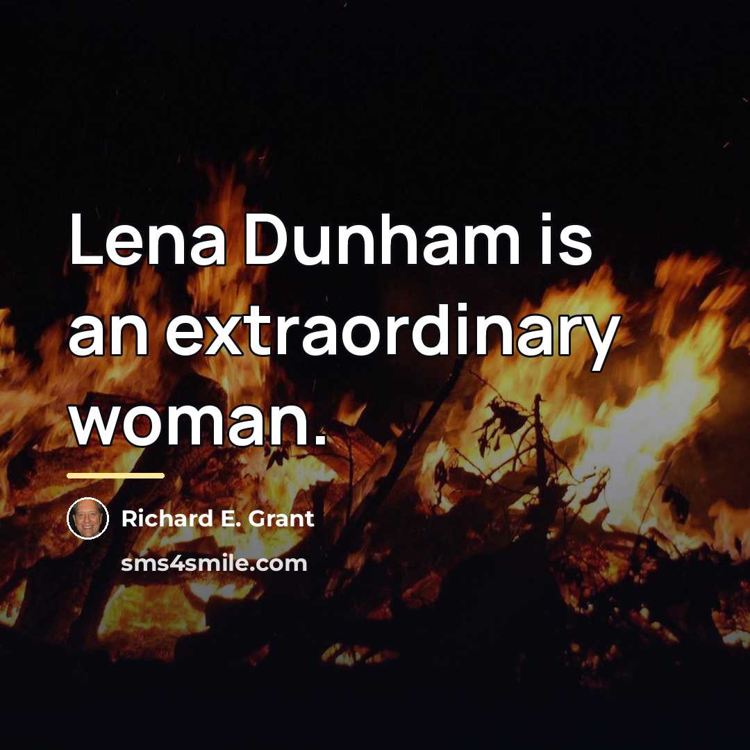 “Lena Dunham is an extraordinary woman.…” quote by Richard E. Grant