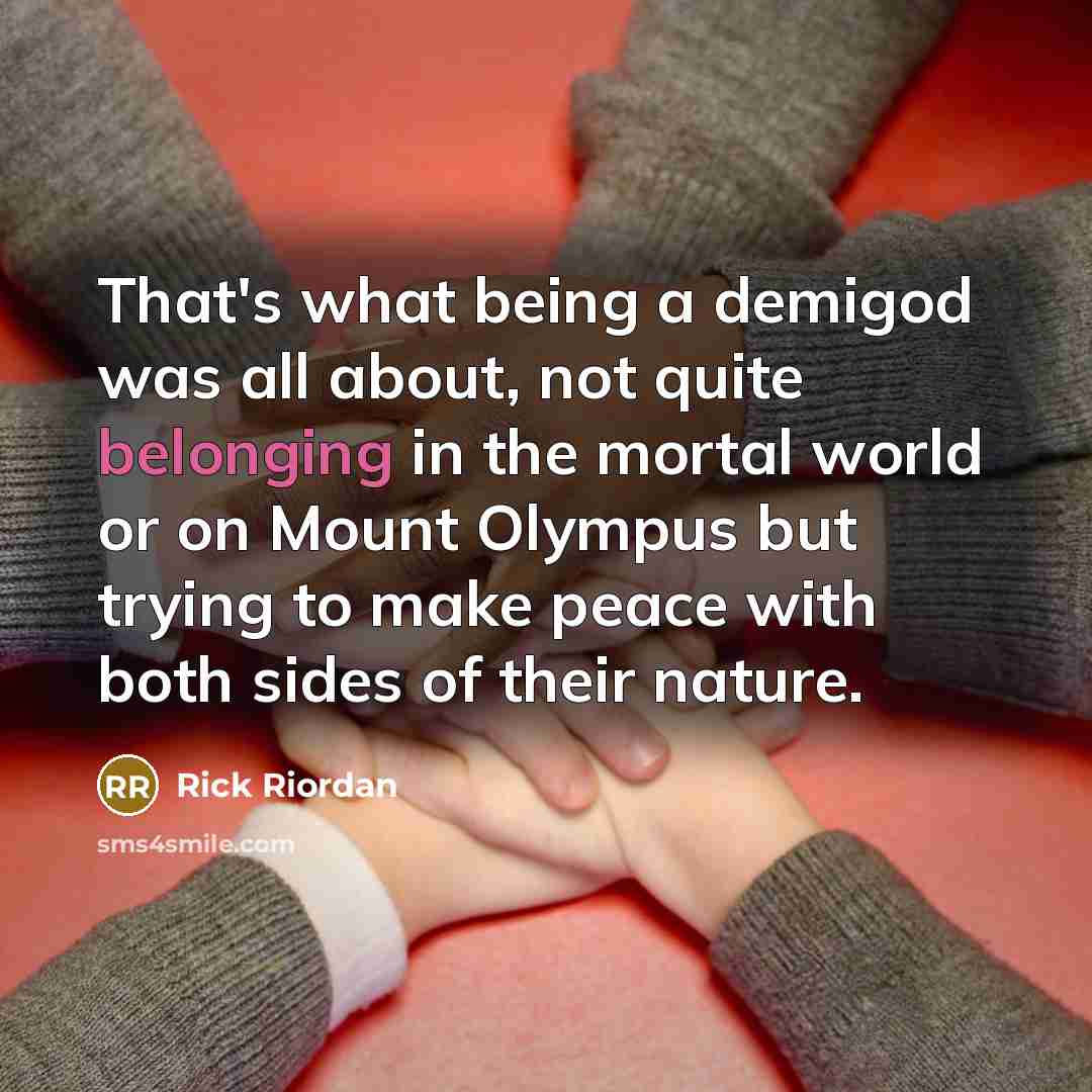 “That's what being a demigod was all about, not quite…” quote by Rick Riordan