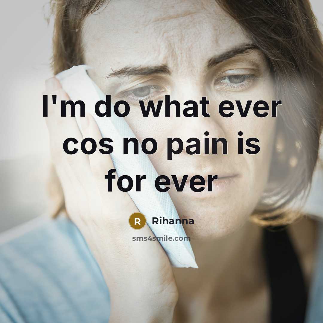 “I'm do what ever cos no pain is for ever…” quote by Rihanna