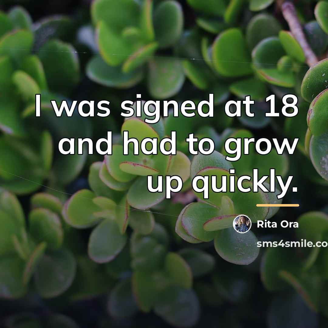 “I was signed at 18 and had to grow up…” quote by Rita Ora