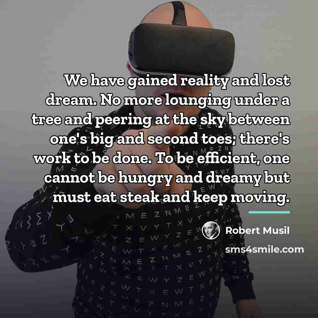 “We have gained reality and lost dream. No more lounging…” quote by Robert Musil