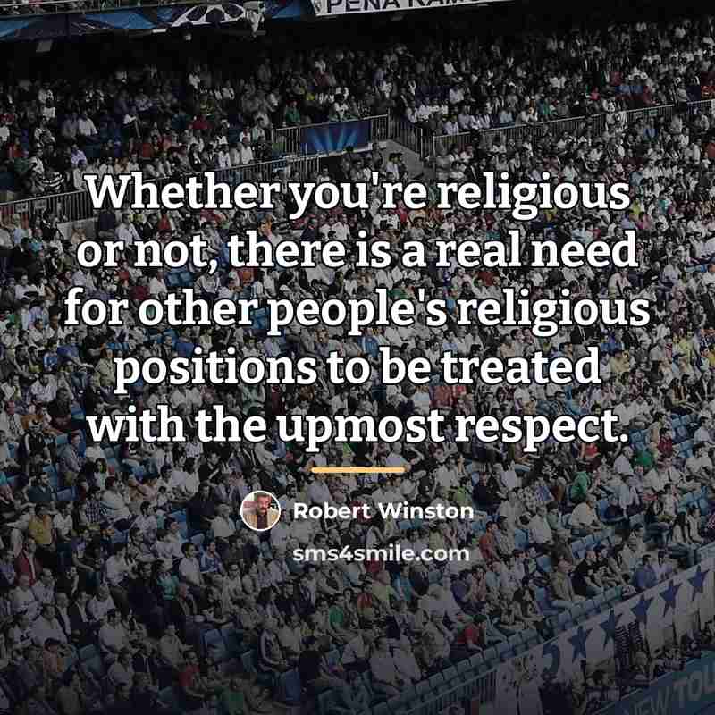 “Whether you're religious or not, there is a real need…” quote by Robert Winston