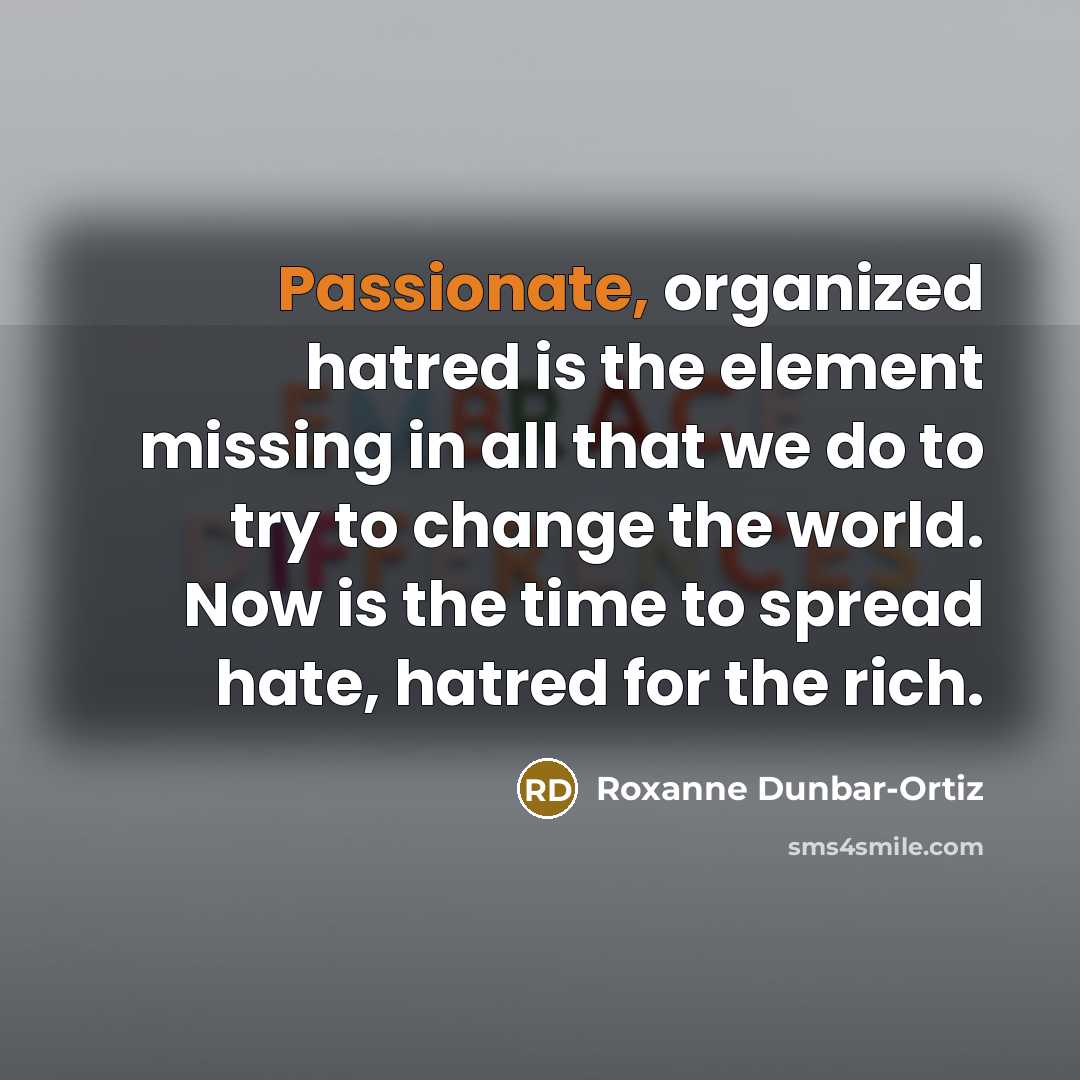 “Passionate, organized hatred is the element missing in all that…” quote by Roxanne Dunbar-Ortiz