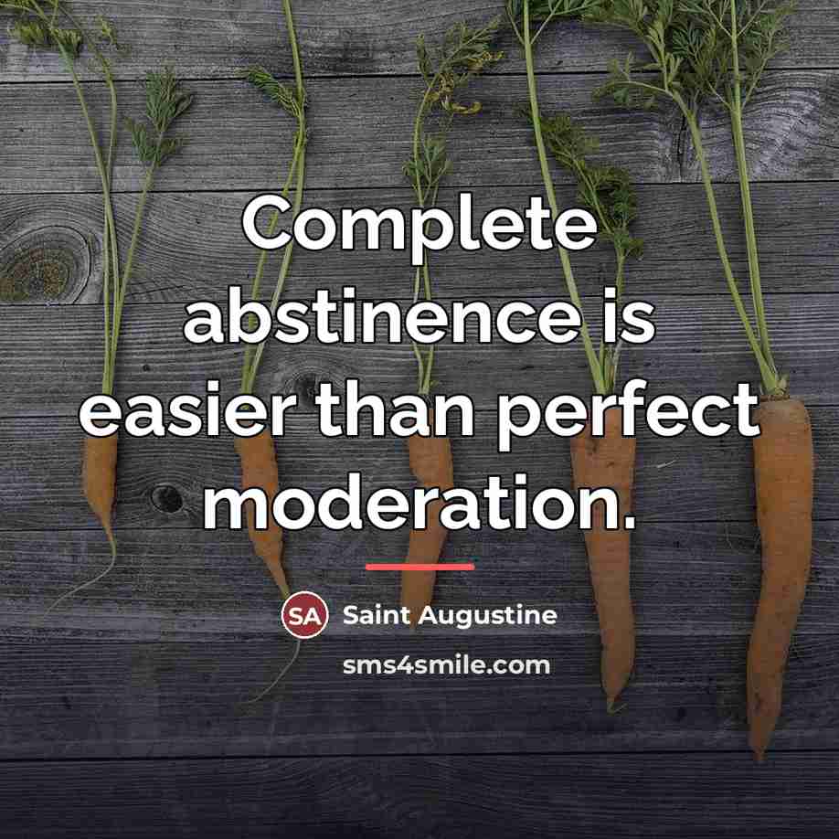 “Complete abstinence is easier than perfect moderation.…” quote by Saint Augustine