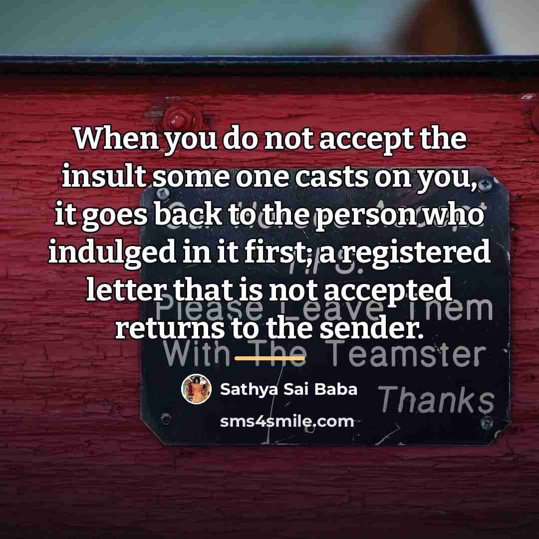 “When you do not accept the insult some one casts…” quote by Sathya Sai Baba