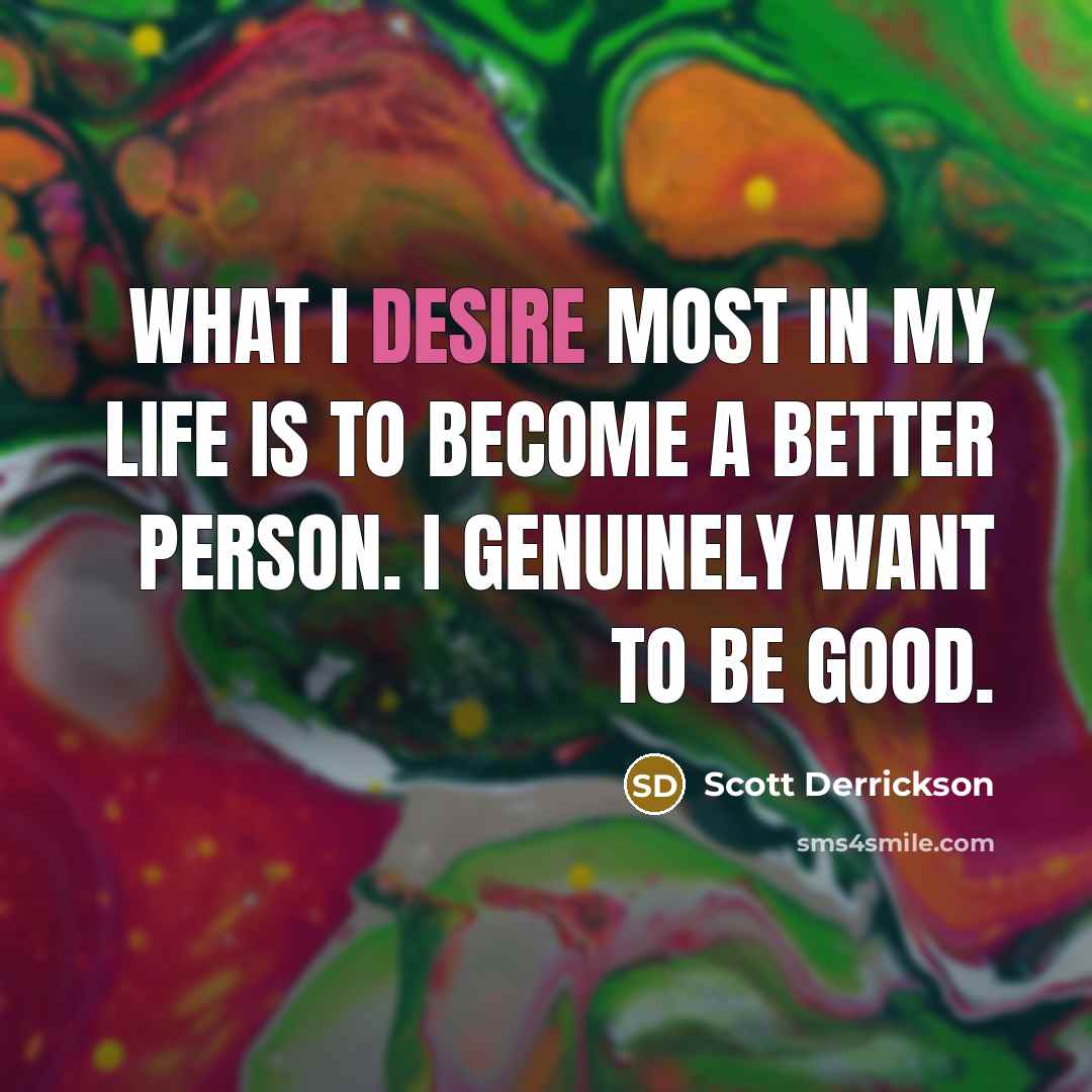“What I desire most in my life is to become…” quote by Scott Derrickson