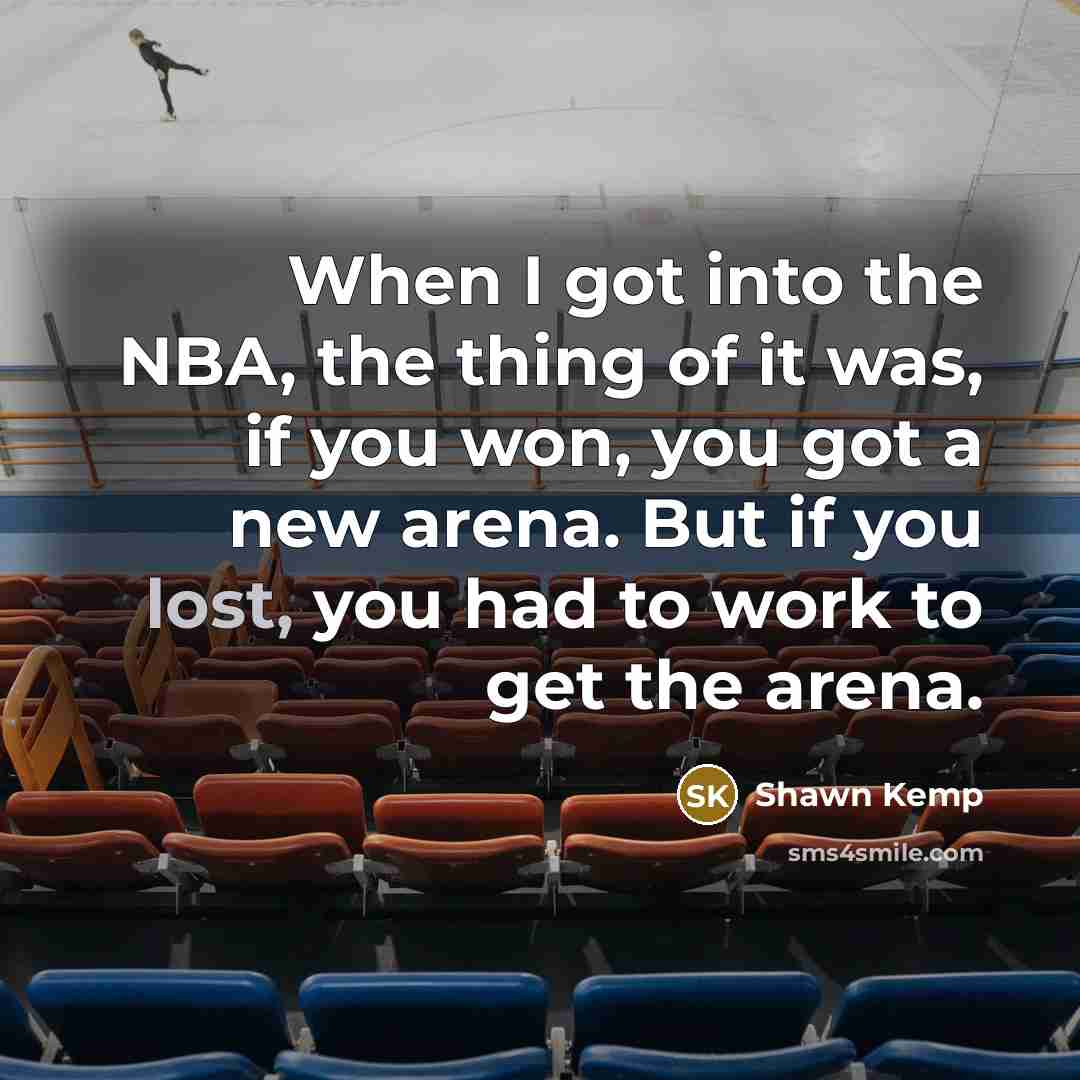 “When I got into the NBA, the thing of it…” quote by Shawn Kemp