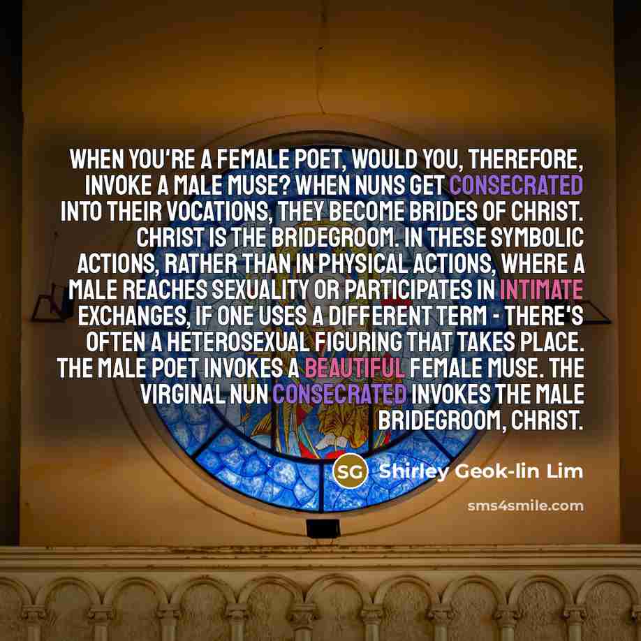“When you're a female poet, would you, therefore, invoke a…” quote by Shirley Geok-lin Lim