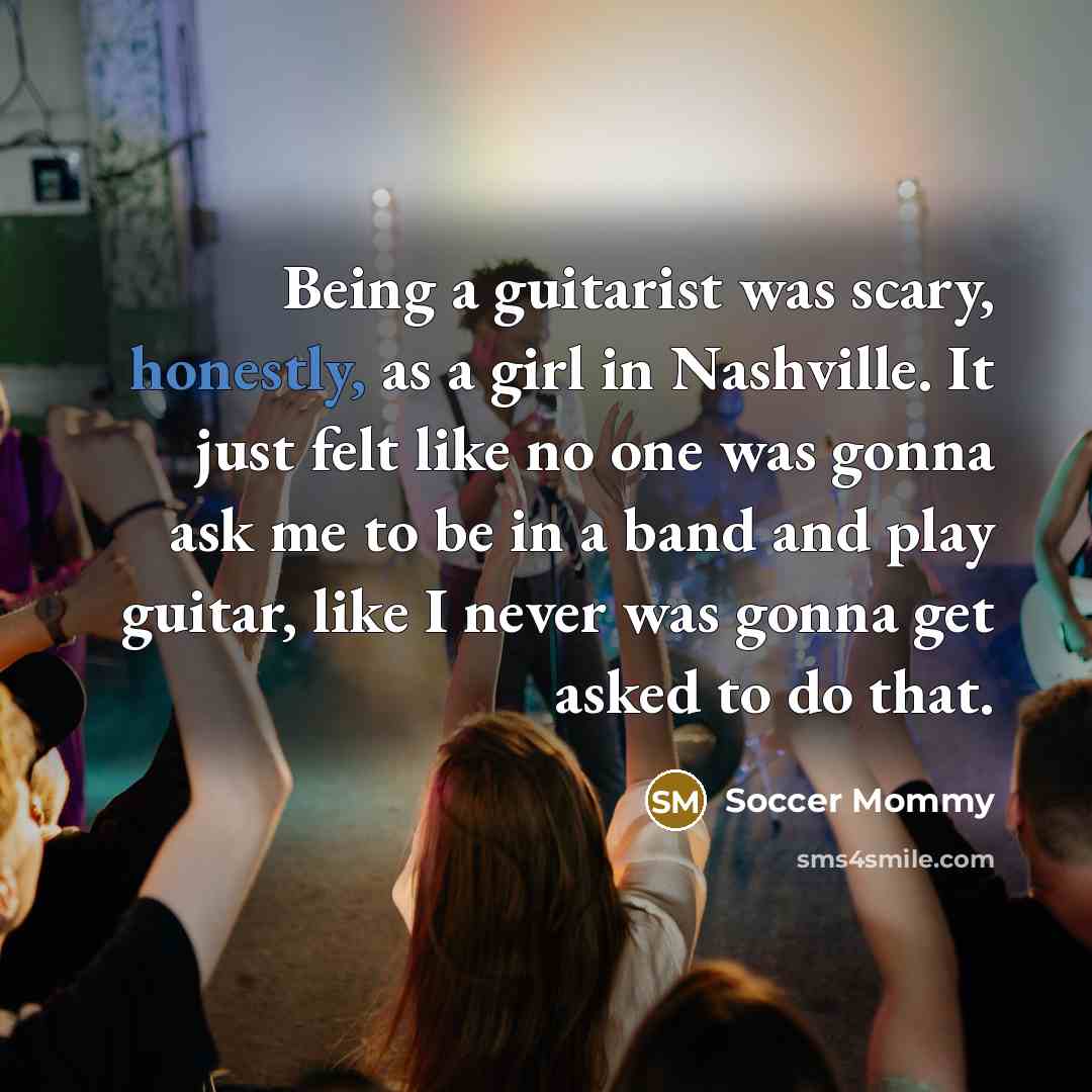 “Being a guitarist was scary, honestly, as a girl in…” quote by Soccer Mommy