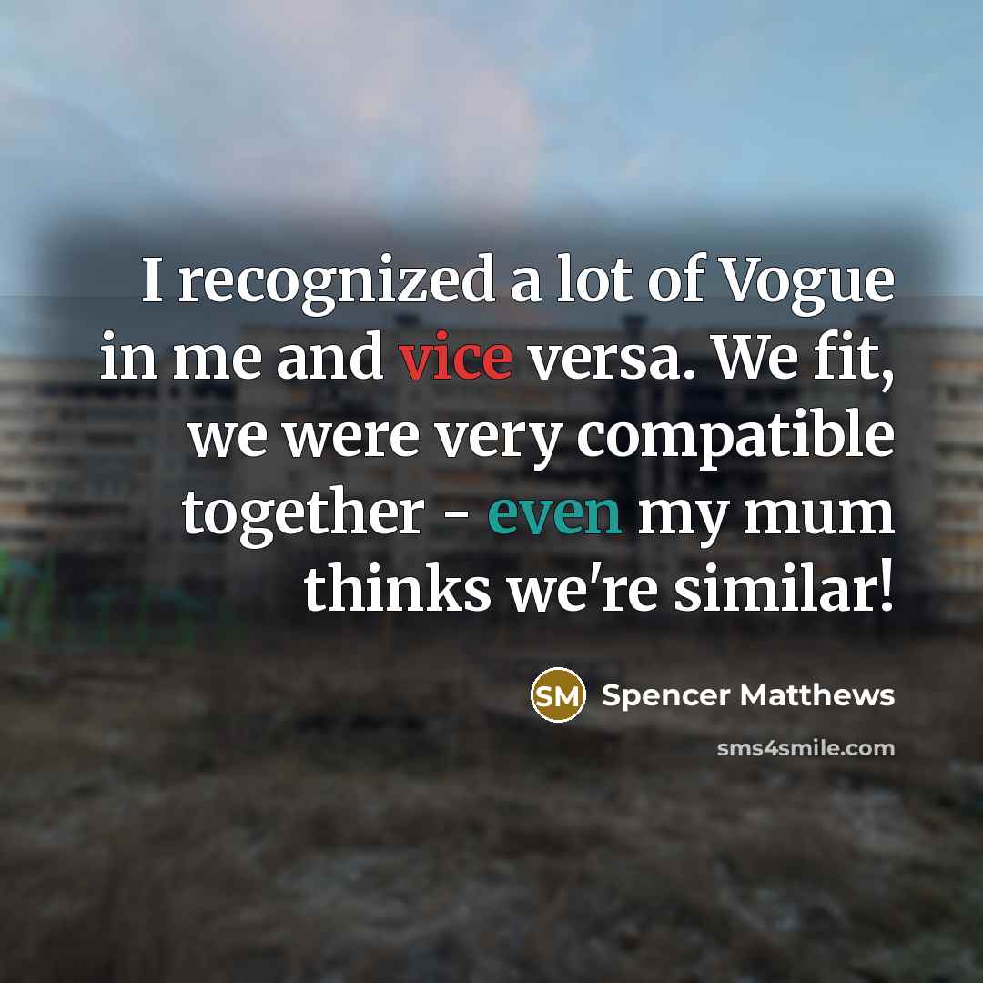 “I recognized a lot of Vogue in me and vice…” quote by Spencer Matthews