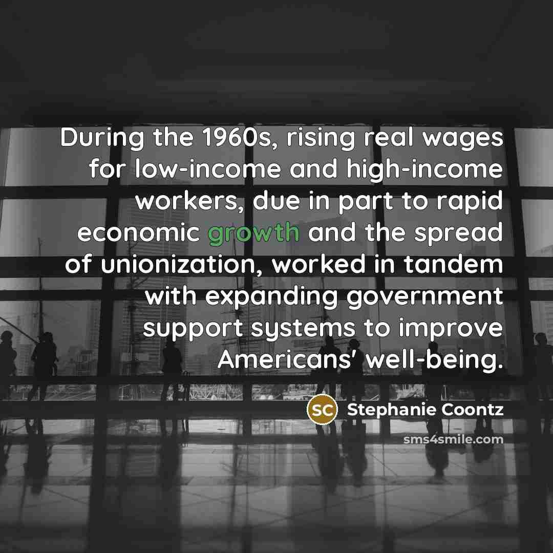 “During the 1960s, rising real wages for low-income and high-income…” quote by Stephanie Coontz