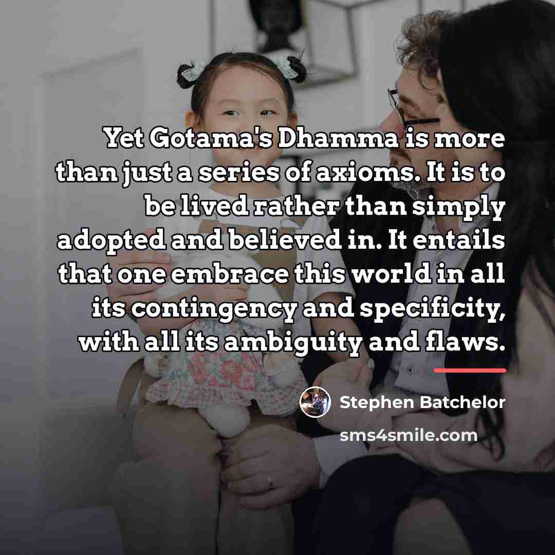“Yet Gotama's Dhamma is more than just a series of…” quote by Stephen Batchelor