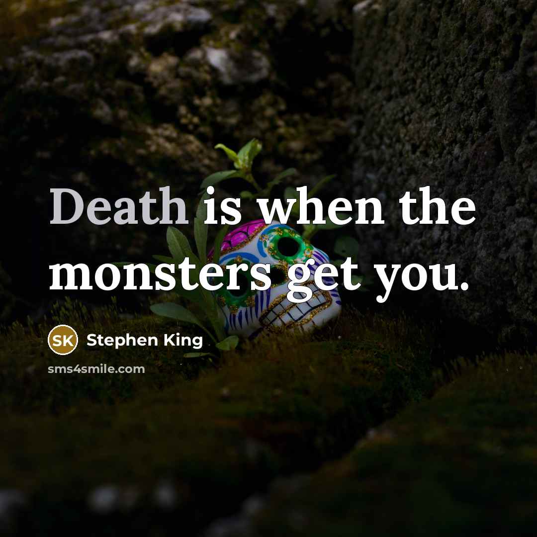 “Death is when the monsters get you.…” quote by Stephen King
