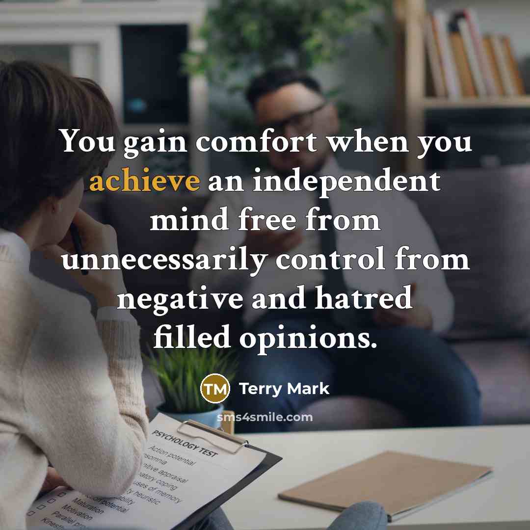 “You gain comfort when you achieve an independent mind free…” quote by Terry Mark