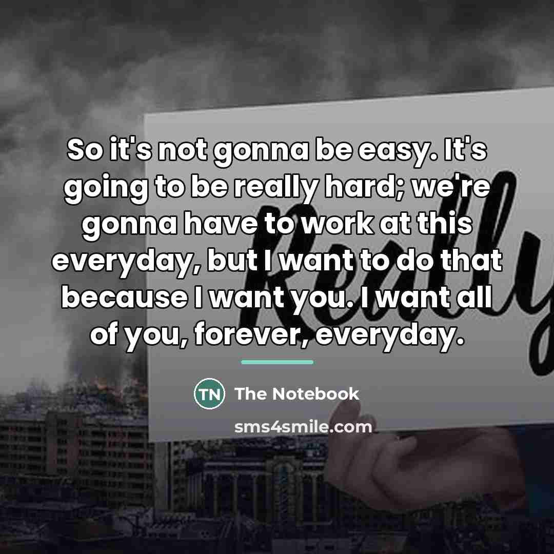 “So it's not gonna be easy. It's going to be…” quote by The Notebook