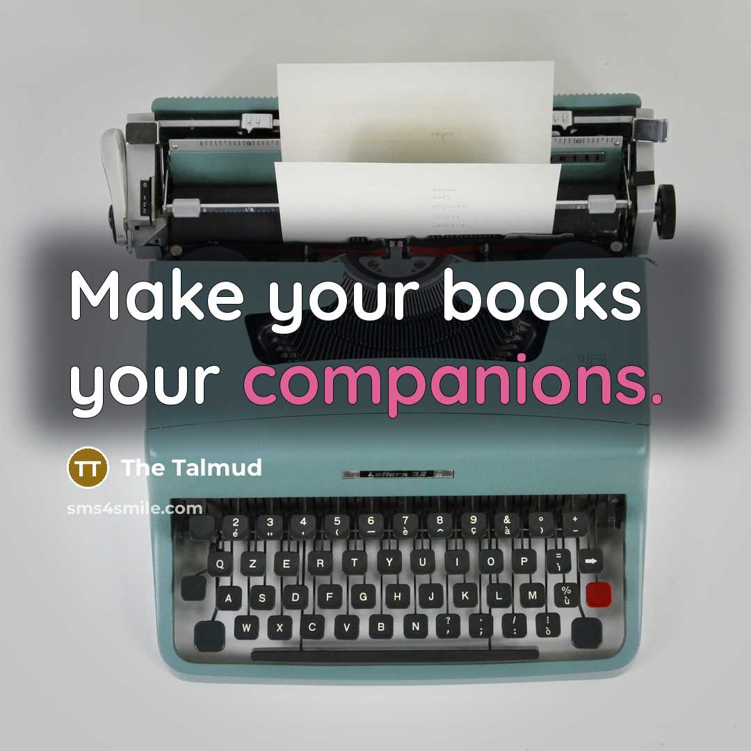 “Make your books your companions.…” quote by The Talmud