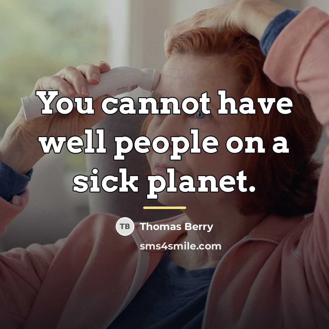 “You cannot have well people on a sick planet.…” quote by Thomas Berry