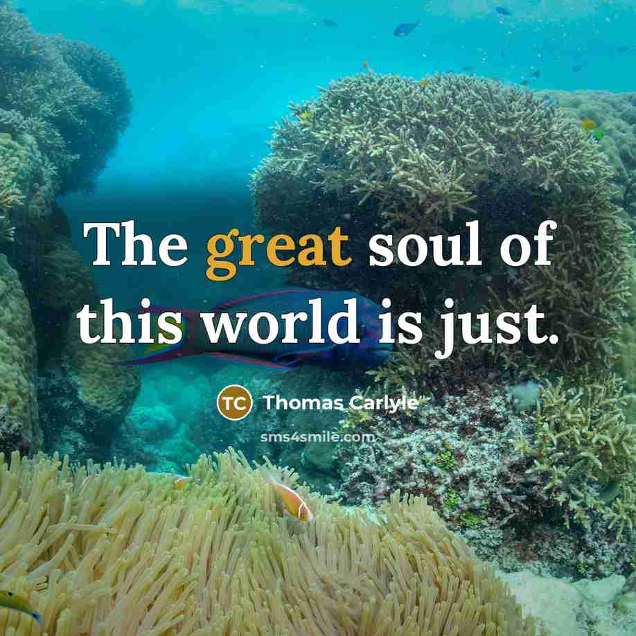 “The great soul of this world is just.…” quote by Thomas Carlyle