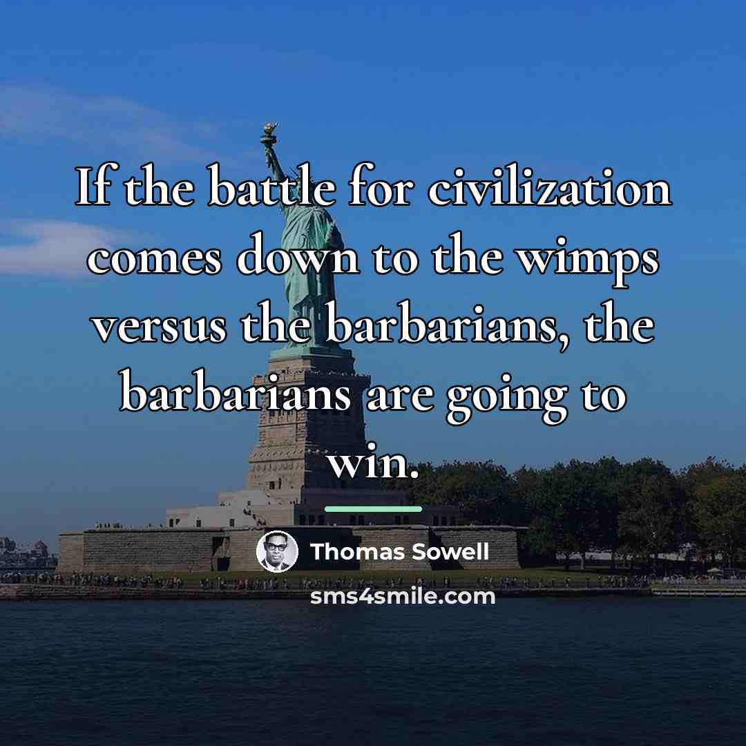“If the battle for civilization comes down to the wimps…” quote by Thomas Sowell