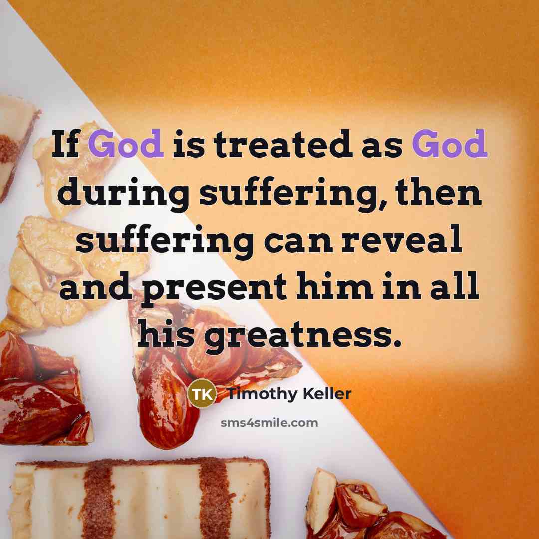 “If God is treated as God during suffering, then suffering…” quote by Timothy Keller