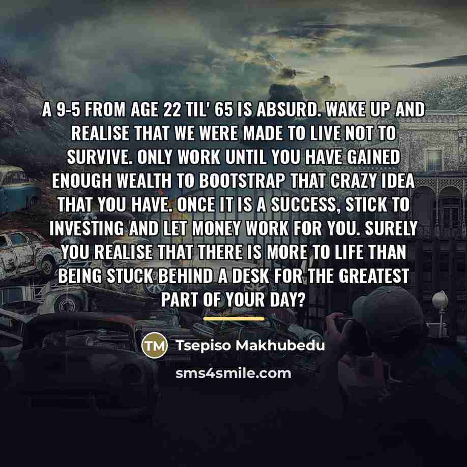 “A 9-5 from age 22 til' 65 is absurd. Wake…” quote by Tsepiso Makhubedu