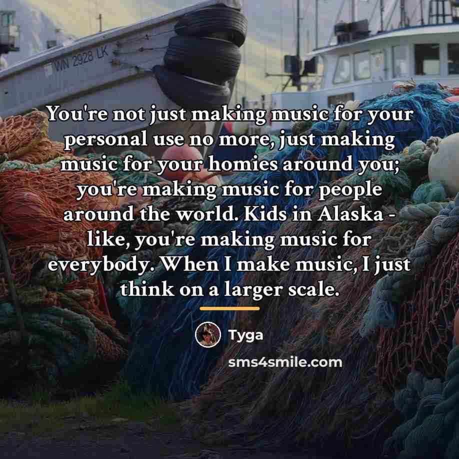 “You're not just making music for your personal use no…” quote by Tyga