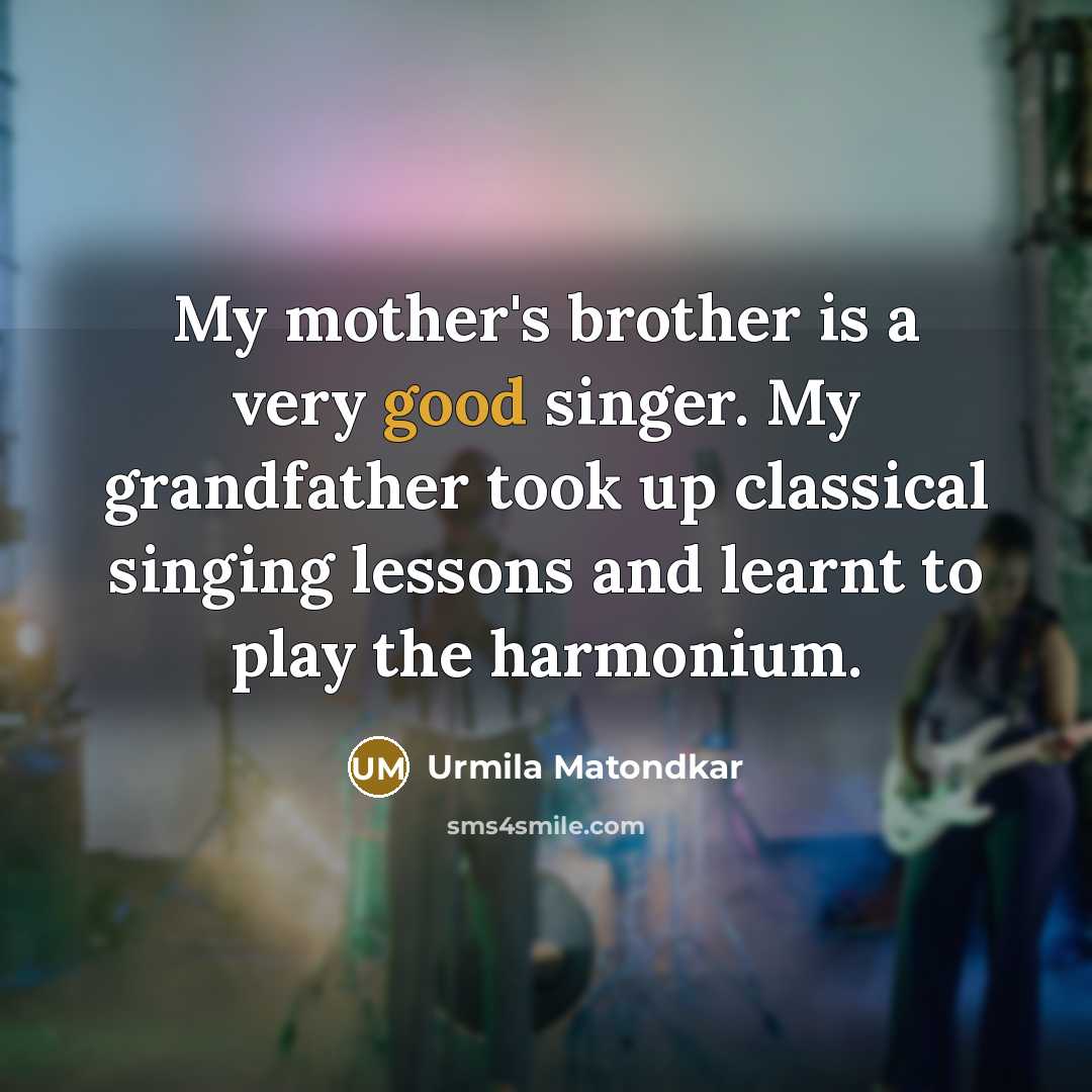 “My mother's brother is a very good singer. My grandfather…” quote by Urmila Matondkar