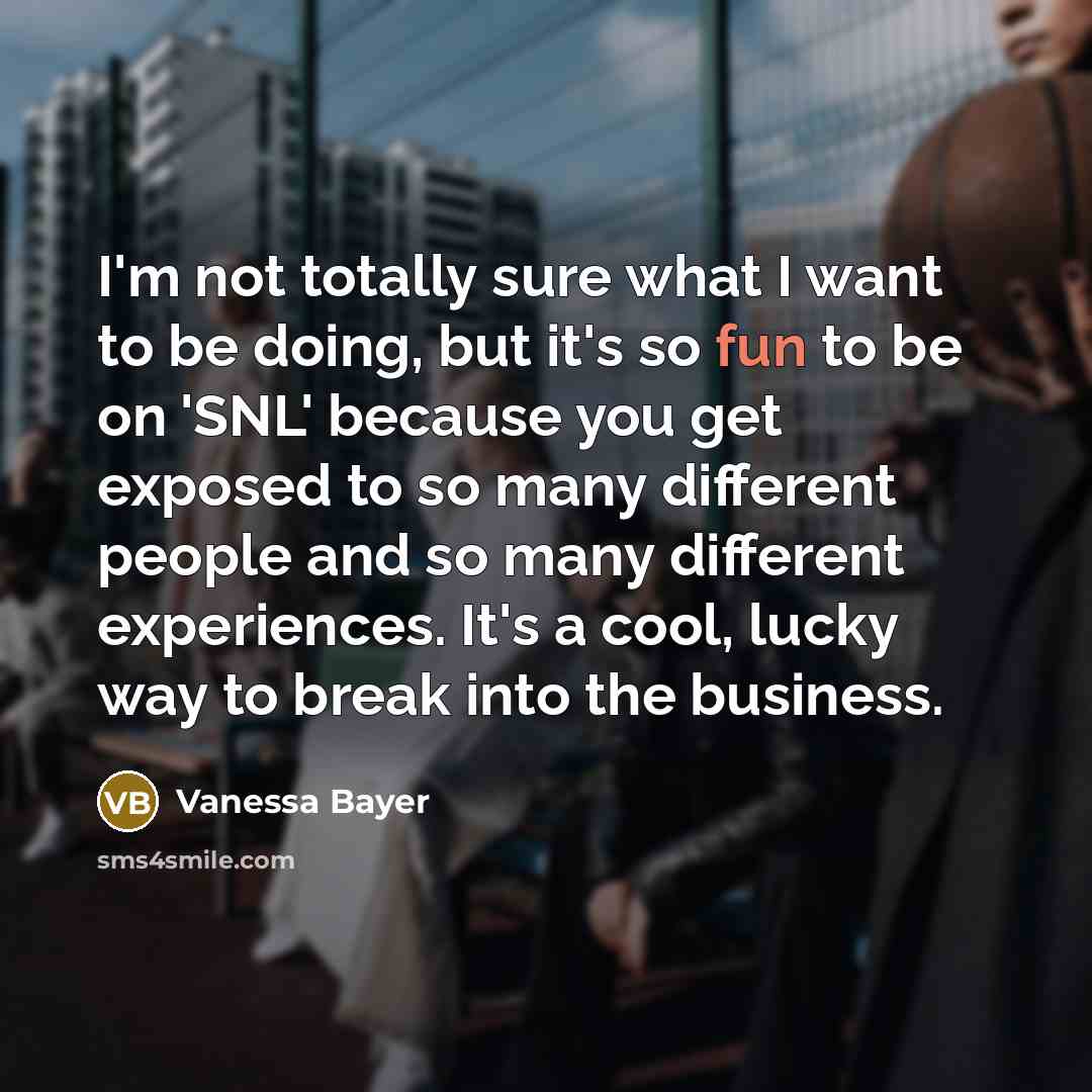 “I'm not totally sure what I want to be doing,…” quote by Vanessa Bayer