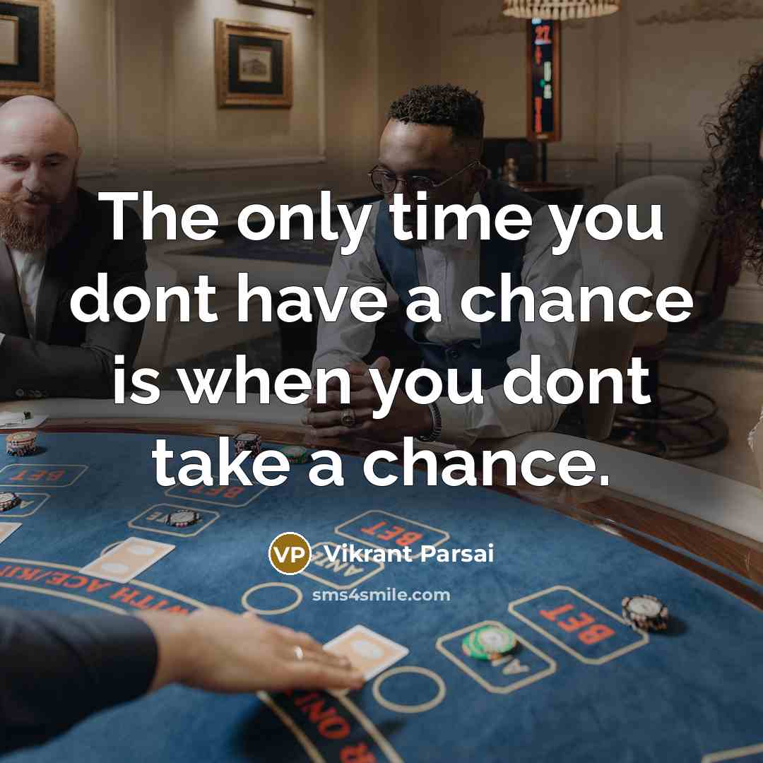 “The only time you dont have a chance is when…” quote by Vikrant Parsai