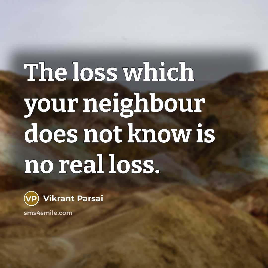 “The loss which your neighbour does not know is no…” quote by Vikrant Parsai