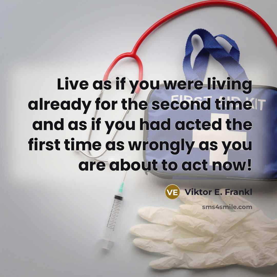 “Live as if you were living already for the second…” quote by Viktor E. Frankl