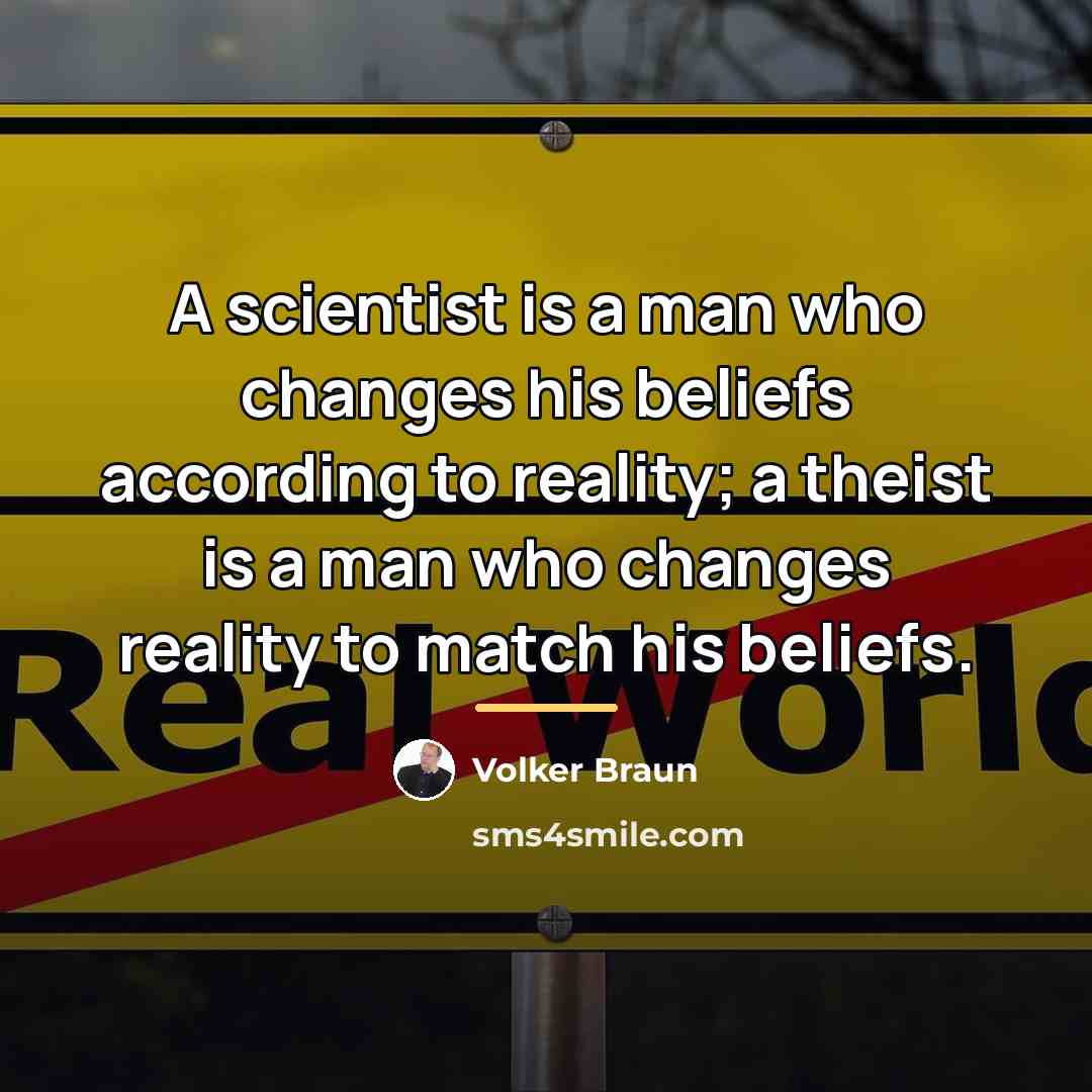 “A scientist is a man who changes his beliefs according…” quote by Anonymous