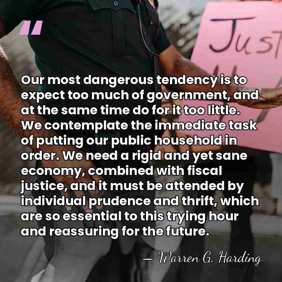 Our most dangerous tendency is to expect too much of government, and&hellip; - Warren G. Harding