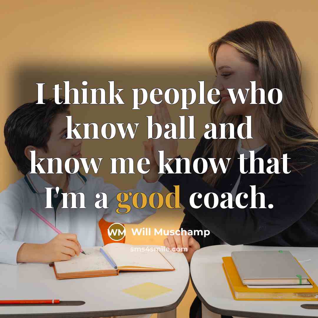 “I think people who know ball and know me know…” quote by Will Muschamp