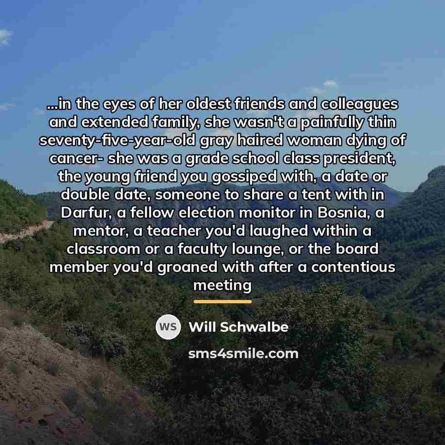 “...in the eyes of her oldest friends and colleagues and…” quote by Will Schwalbe