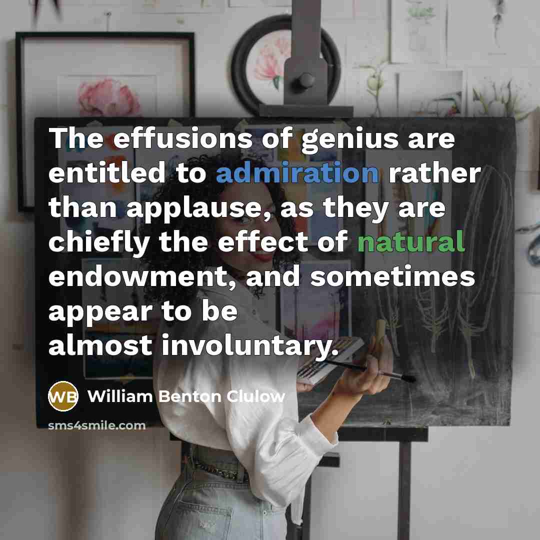“The effusions of genius are entitled to admiration rather than…” quote by William Benton Clulow