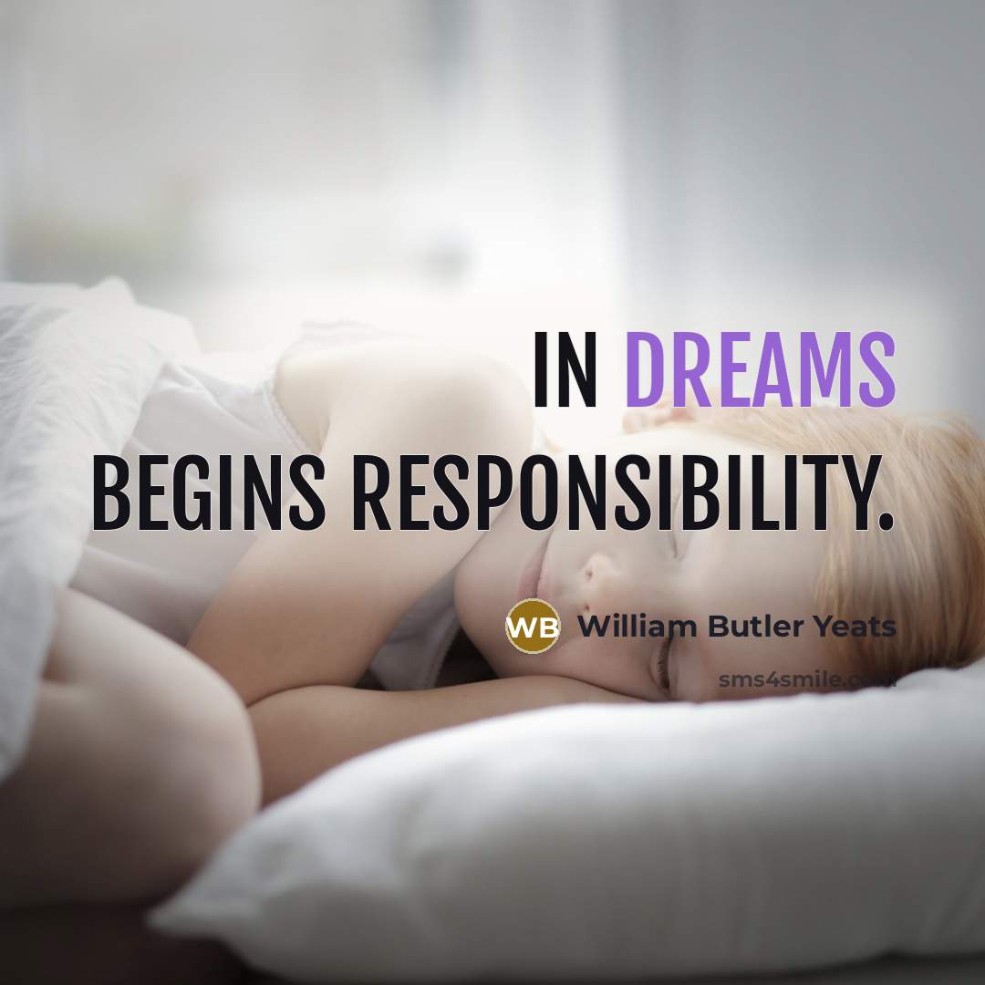 “In dreams begins responsibility.…” quote by William Butler Yeats
