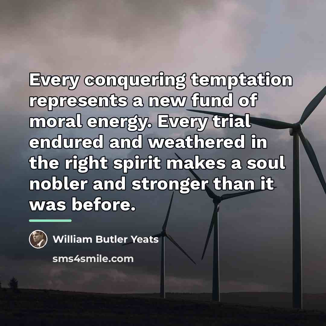 “Every conquering temptation represents a new fund of moral energy.…” quote by William Butler Yeats