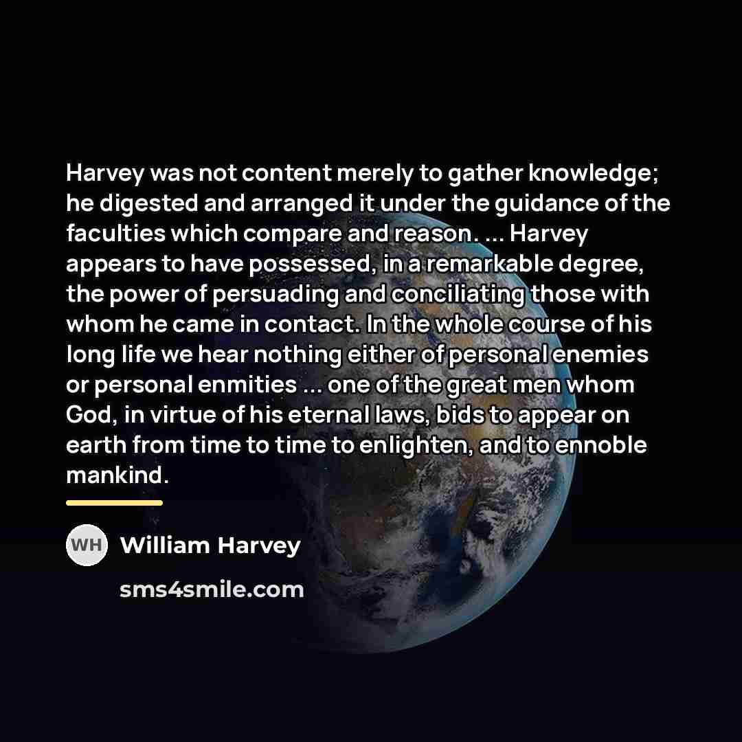 “Harvey was not content merely to gather knowledge; he digested…” quote by William Harvey