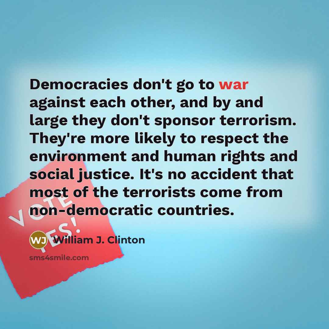 “Democracies don't go to war against each other, and by…” quote by William J. Clinton