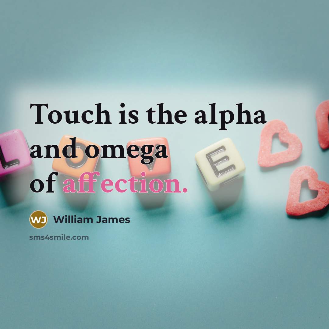 “Touch is the alpha and omega of affection.…” quote by William James