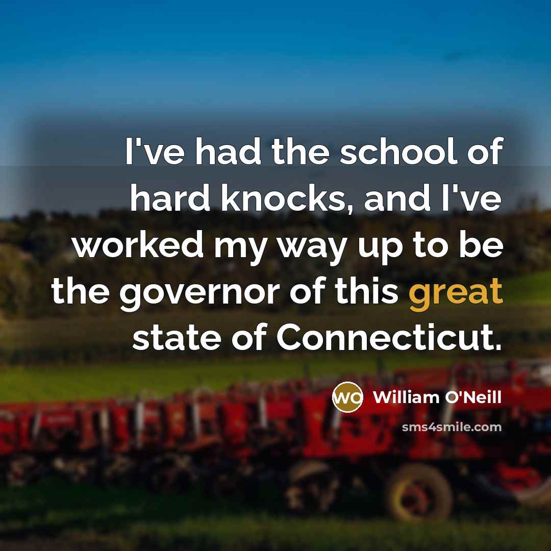 “I've had the school of hard knocks, and I've worked…” quote by William O'Neill