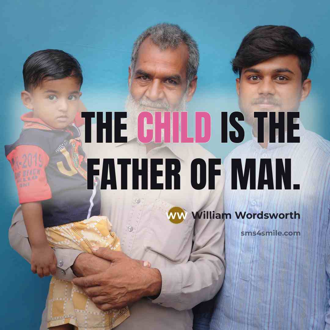 “The child is the father of man.…” quote by William Wordsworth