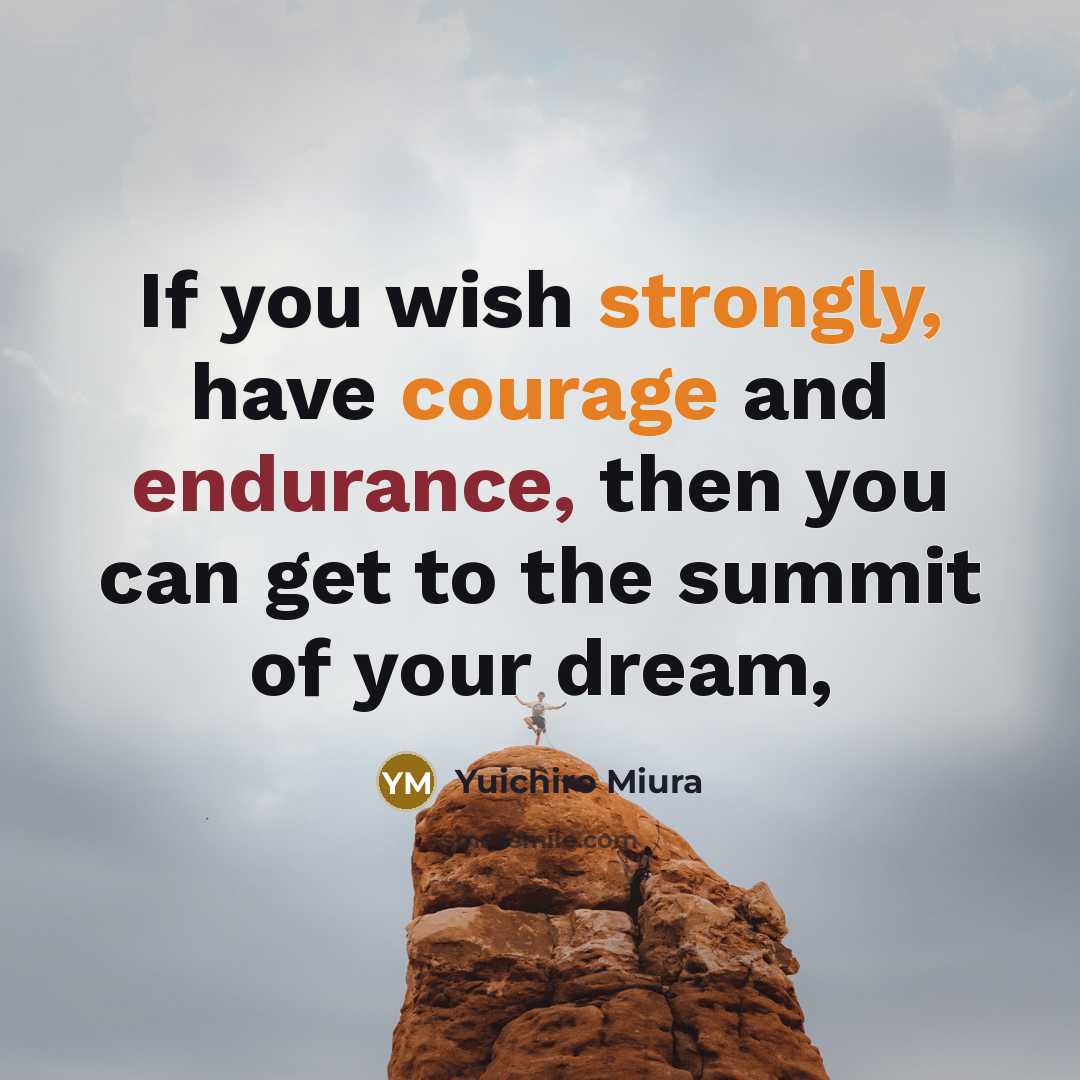 “If you wish strongly, have courage and endurance, then you…” quote by Yuichiro Miura