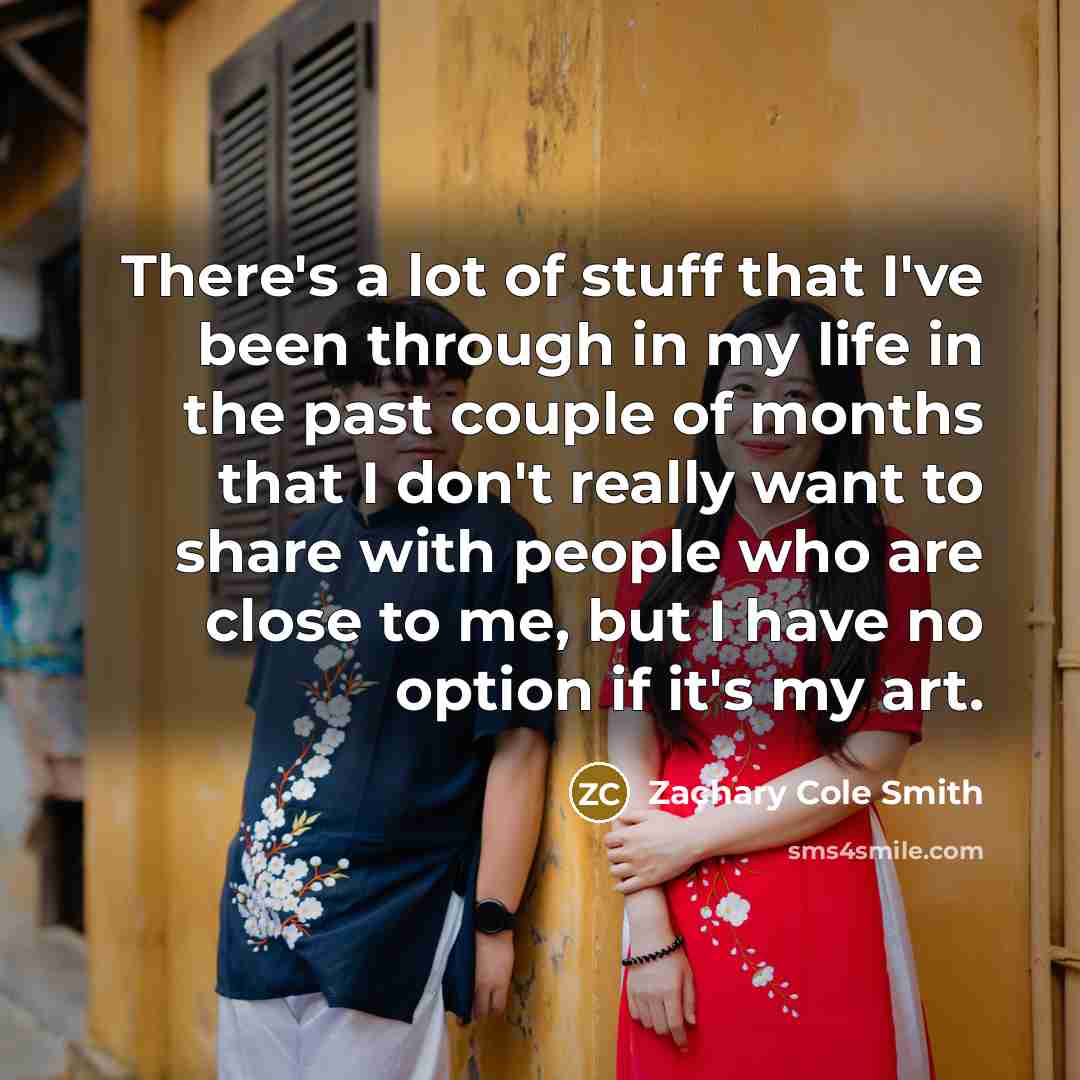 “There's a lot of stuff that I've been through in…” quote by Zachary Cole Smith