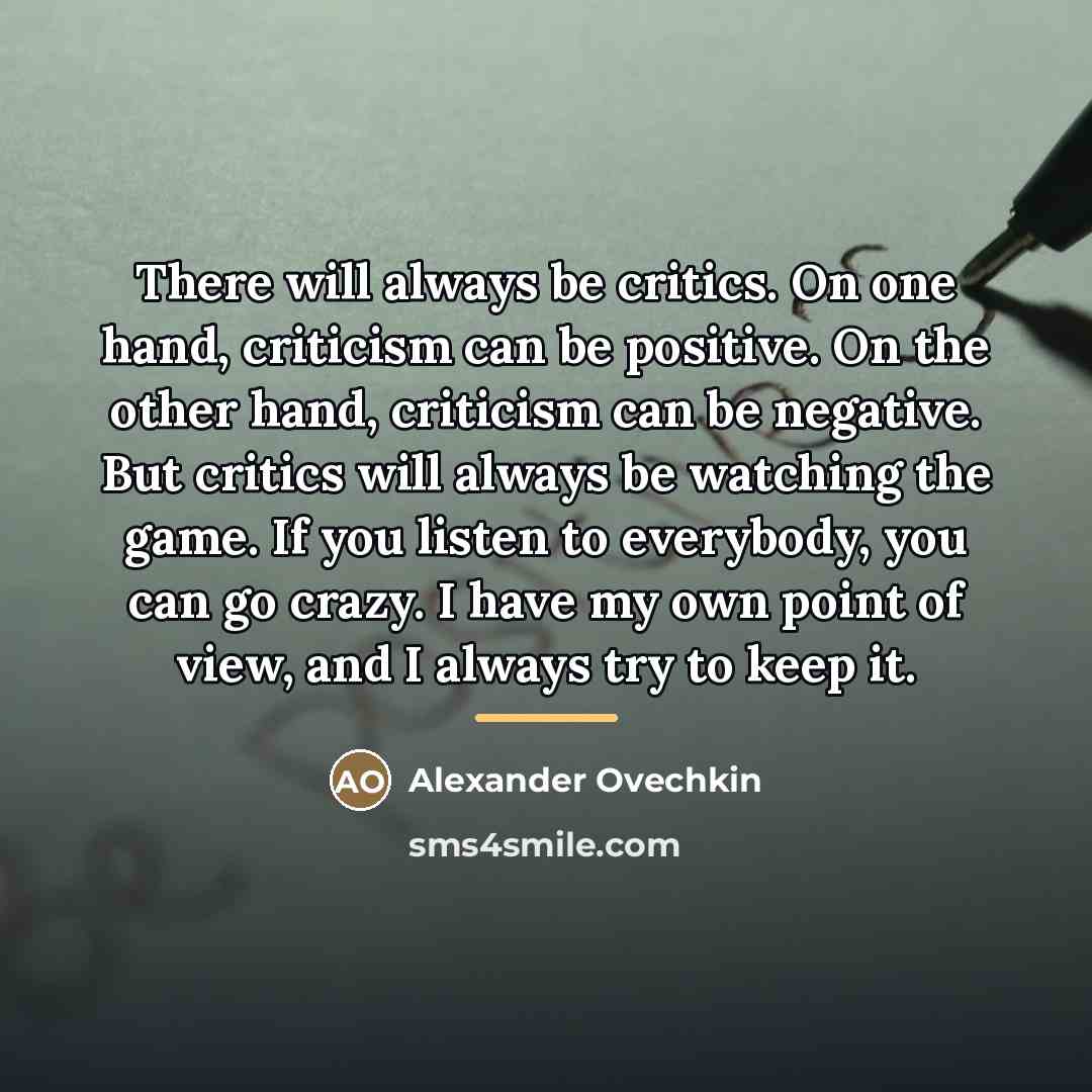 “There will always be critics. On one hand, criticism can…” quote by Alexander Ovechkin