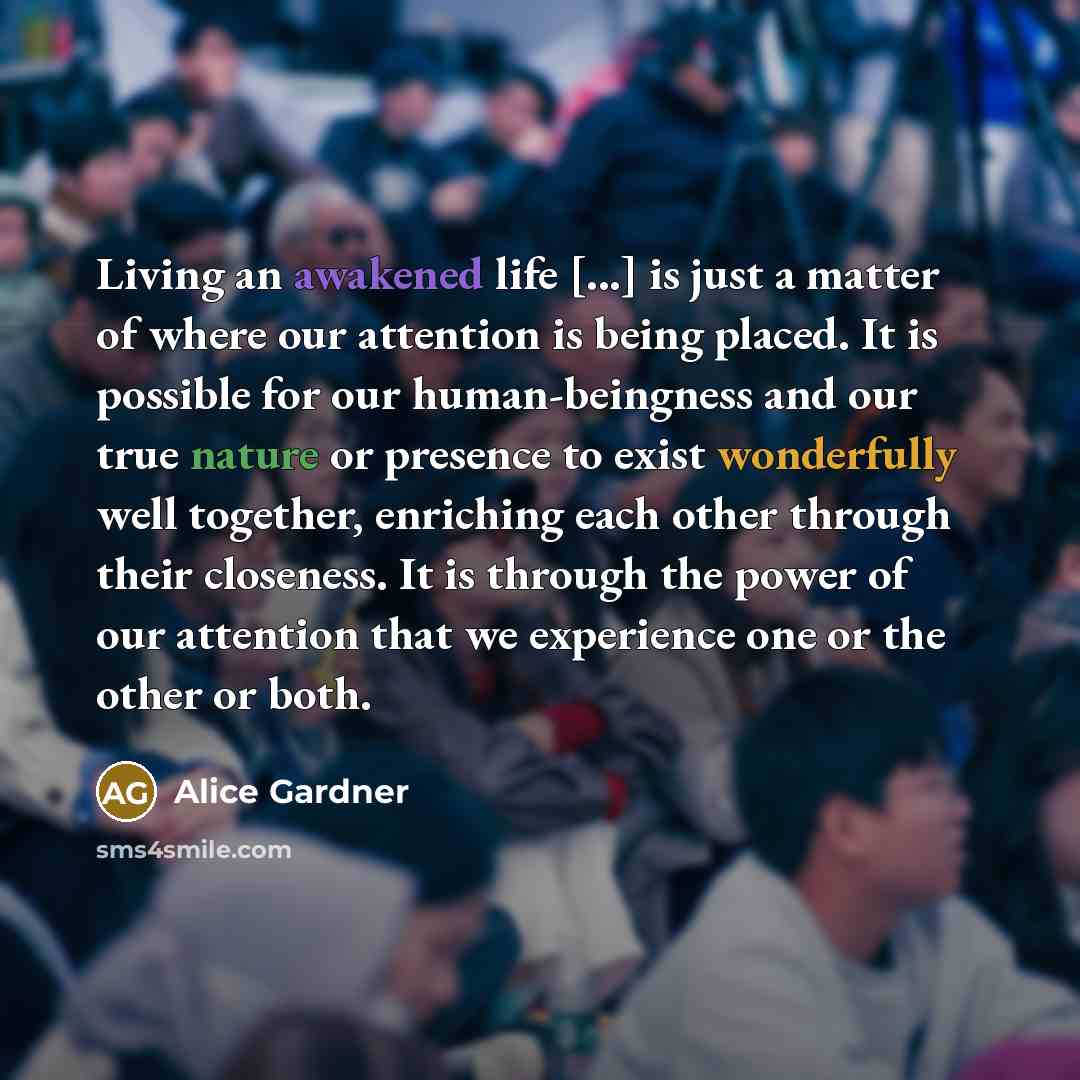 “Living an awakened life [...] is just a matter of…” quote by Alice Gardner